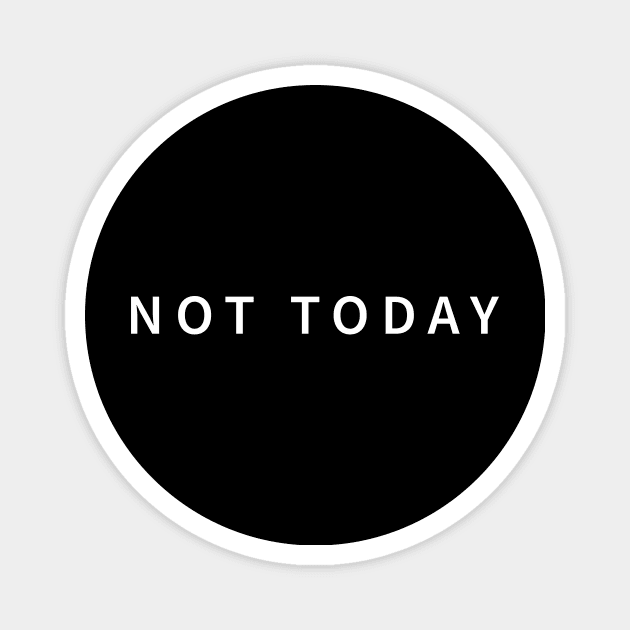 Not Today: A Design for lazy people Magnet by MSK TEES